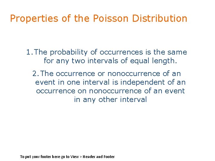 Properties of the Poisson Distribution 1. The probability of occurrences is the same for