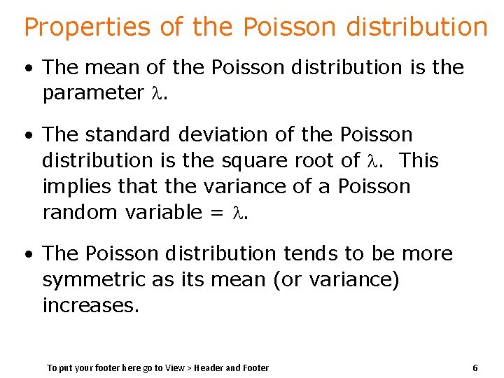 Properties of the Poisson distribution • The mean of the Poisson distribution is the