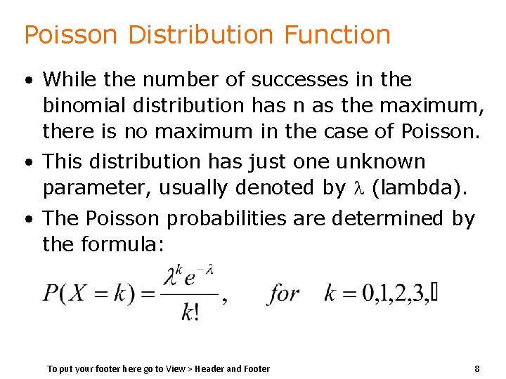 Poisson Distribution Function • While the number of successes in the binomial distribution has