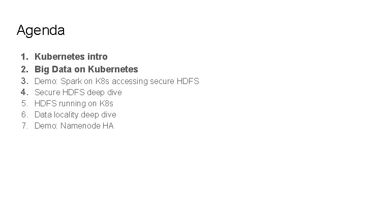 Agenda 1. 2. 3. 4. Kubernetes intro Big Data on Kubernetes Demo: Spark on