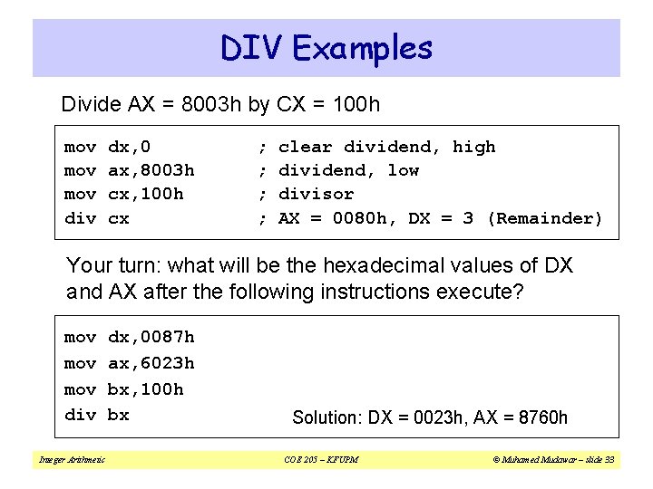 DIV Examples Divide AX = 8003 h by CX = 100 h mov mov