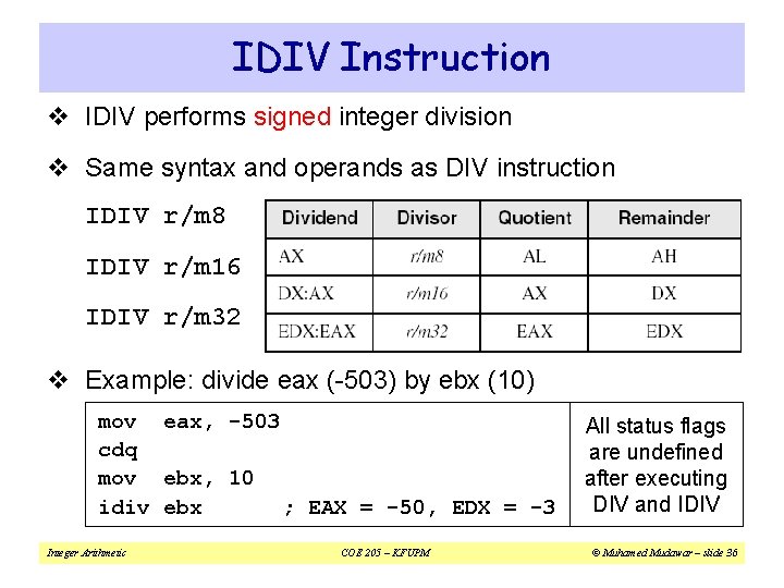 IDIV Instruction v IDIV performs signed integer division v Same syntax and operands as