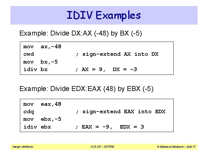 IDIV Examples Example: Divide DX: AX (-48) by BX (-5) mov ax, -48 cwd