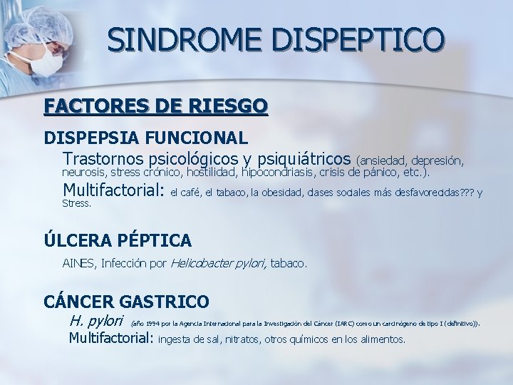 SINDROME DISPEPTICO FACTORES DE RIESGO DISPEPSIA FUNCIONAL Trastornos psicológicos y psiquiátricos (ansiedad, depresión, neurosis,