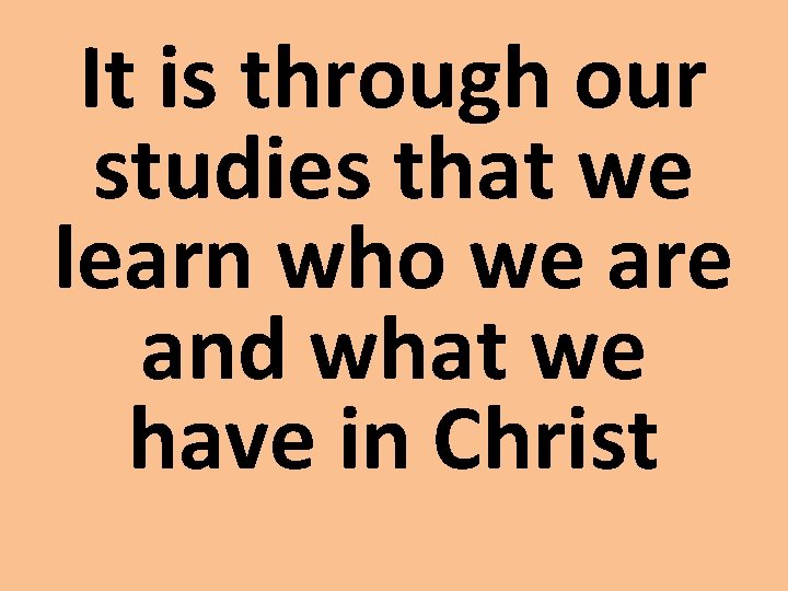 It is through our studies that we learn who we are and what we