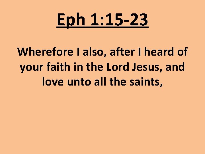 Eph 1: 15 -23 Wherefore I also, after I heard of your faith in