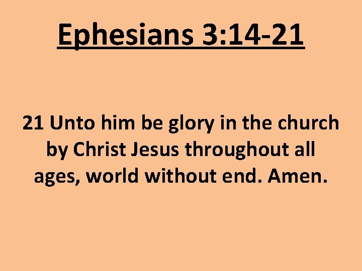 Ephesians 3: 14 -21 21 Unto him be glory in the church by Christ