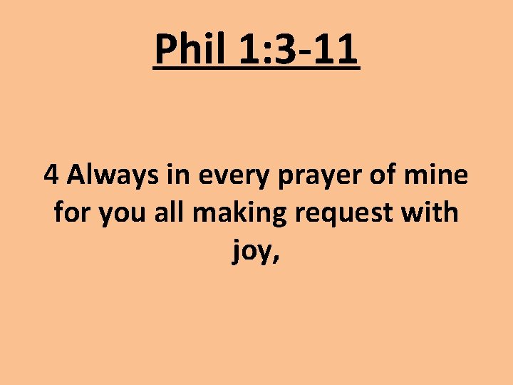 Phil 1: 3 -11 4 Always in every prayer of mine for you all