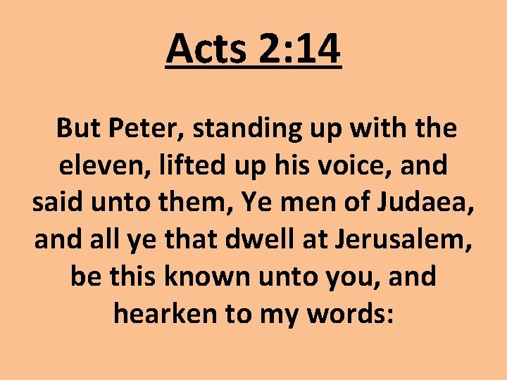 Acts 2: 14 But Peter, standing up with the eleven, lifted up his voice,