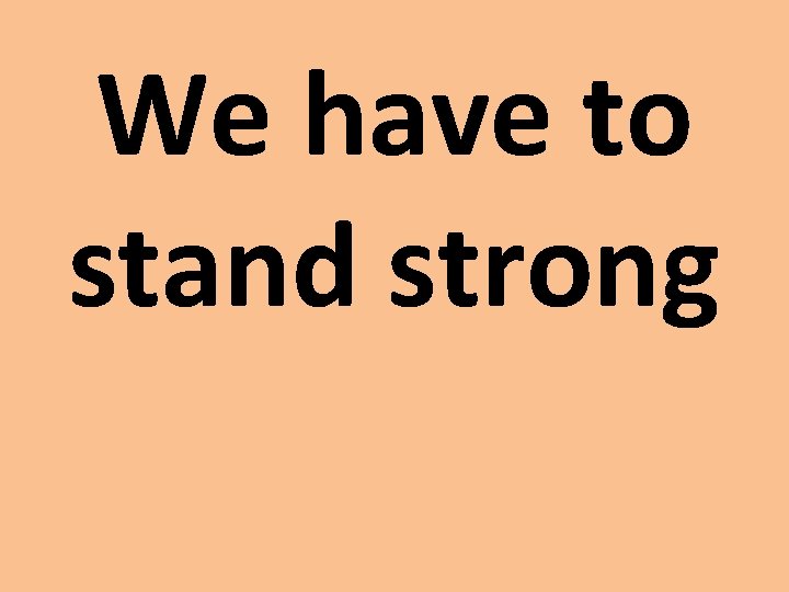 We have to stand strong 
