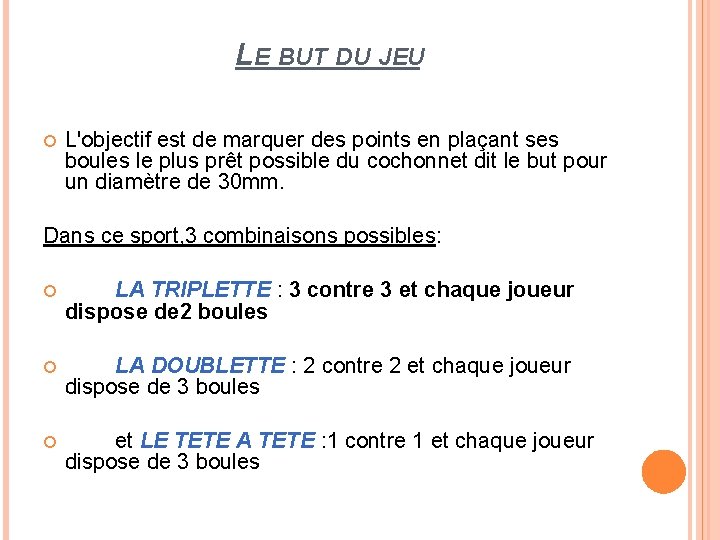 LE BUT DU JEU L'objectif est de marquer des points en plaçant ses boules
