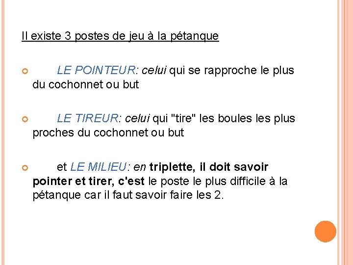 Il existe 3 postes de jeu à la pétanque LE POINTEUR: celui qui se