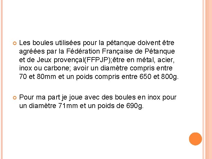  Les boules utilisées pour la pétanque doivent être agréées par la Fédération Française