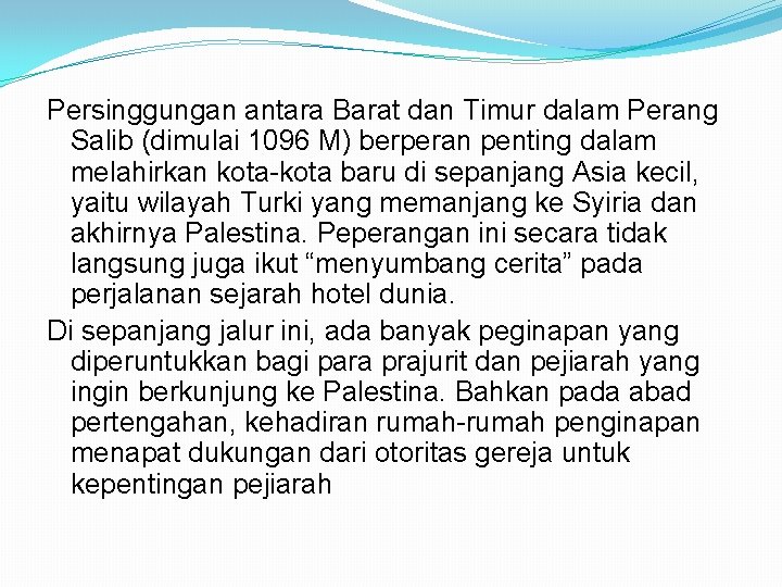 Persinggungan antara Barat dan Timur dalam Perang Salib (dimulai 1096 M) berperan penting dalam
