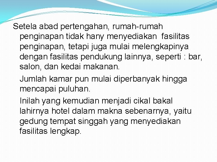 Setela abad pertengahan, rumah-rumah penginapan tidak hany menyediakan fasilitas penginapan, tetapi juga mulai melengkapinya