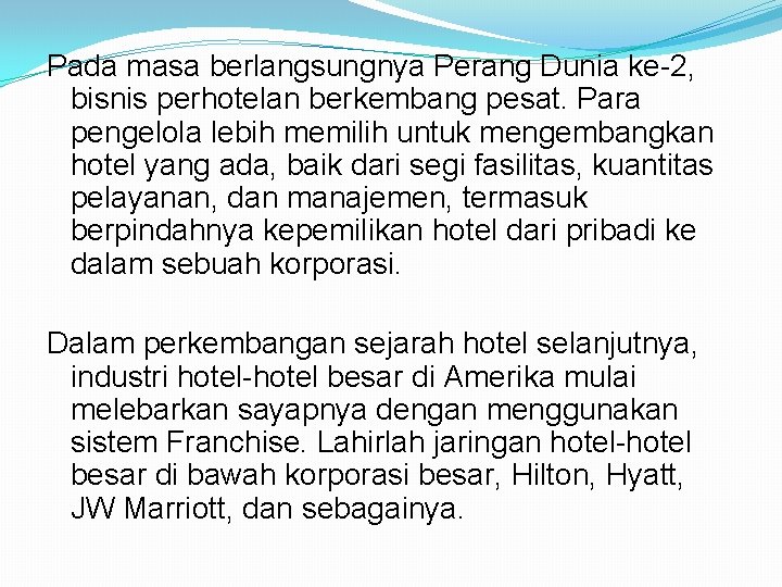 Pada masa berlangsungnya Perang Dunia ke-2, bisnis perhotelan berkembang pesat. Para pengelola lebih memilih