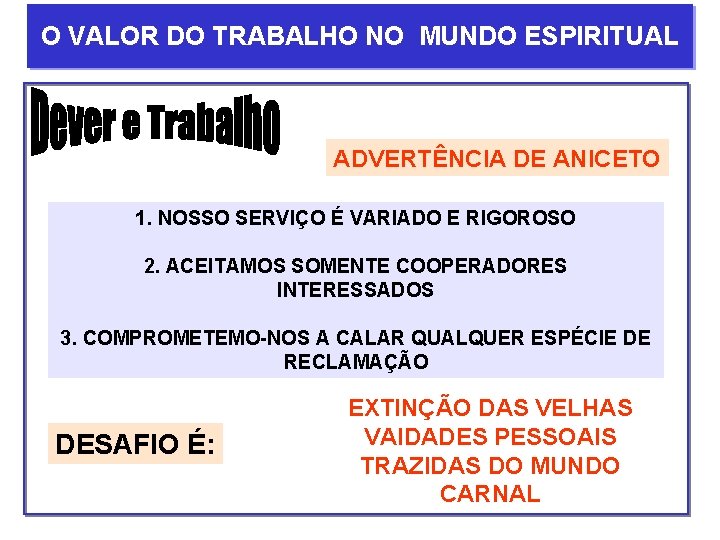 O VALOR DO TRABALHO NO MUNDO ESPIRITUAL ADVERTÊNCIA DE ANICETO 1. NOSSO SERVIÇO É