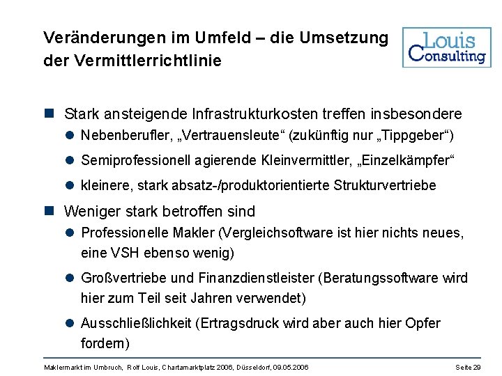 Veränderungen im Umfeld – die Umsetzung der Vermittlerrichtlinie n Stark ansteigende Infrastrukturkosten treffen insbesondere