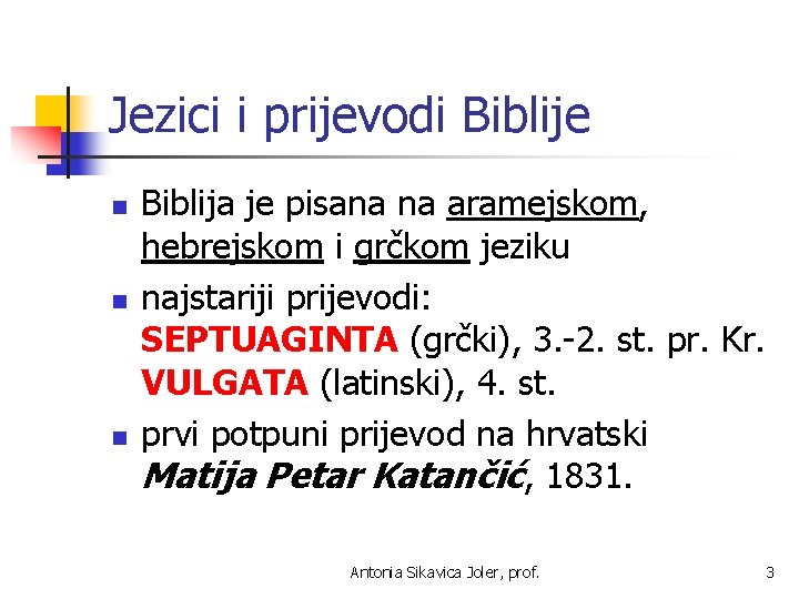 Jezici i prijevodi Biblije n n n Biblija je pisana na aramejskom, hebrejskom i