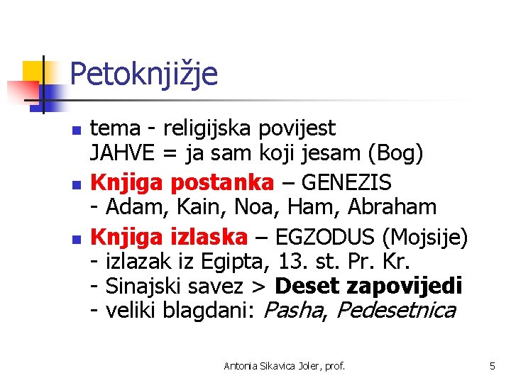 Petoknjižje n n n tema - religijska povijest JAHVE = ja sam koji jesam