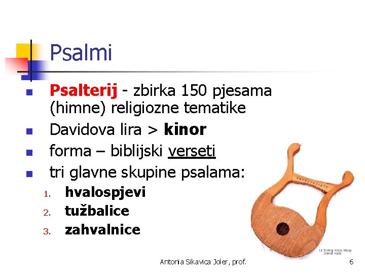 Psalmi n n Psalterij - zbirka 150 pjesama (himne) religiozne tematike Davidova lira >
