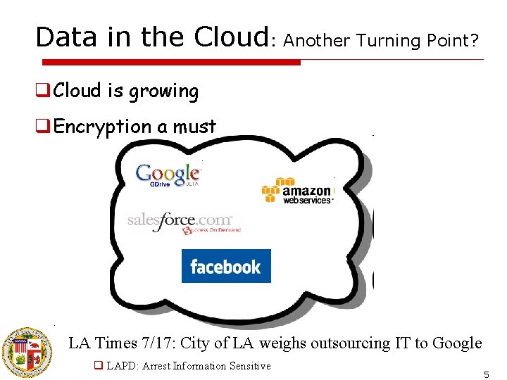 Data in the Cloud: Another Turning Point? q. Cloud is growing q. Encryption a