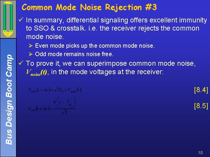 Common Mode Noise Rejection #3 Bus Design Boot Camp ü In summary, differential signaling