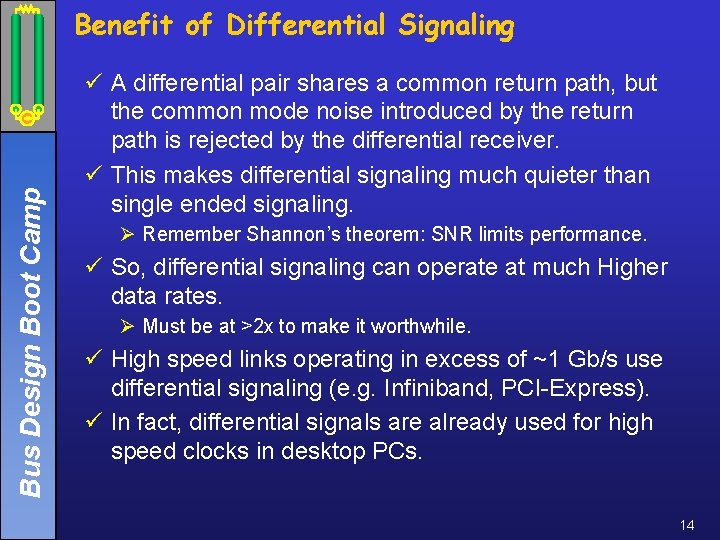 Bus Design Boot Camp Benefit of Differential Signaling ü A differential pair shares a