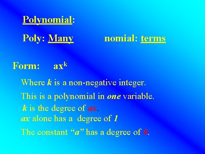 Polynomial: Poly: Many Form: nomial: terms axk Where k is a non-negative integer. This Polynomial: Poly: Many Form: nomial: terms axk Where k is a non-negative integer. This