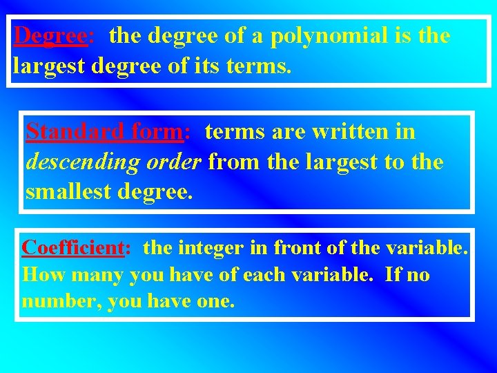 Degree: the degree of a polynomial is the largest degree of its terms. Standard Degree: the degree of a polynomial is the largest degree of its terms. Standard