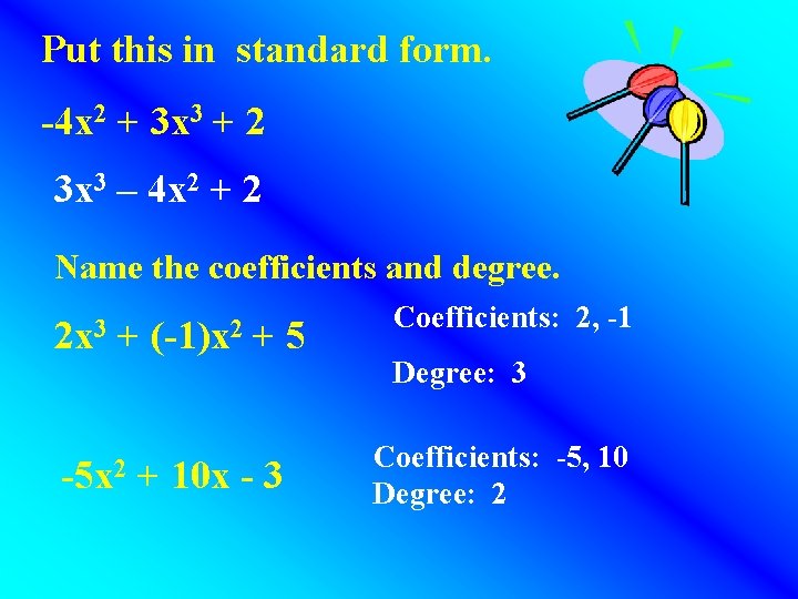Put this in standard form. -4 x 2 + 3 x 3 + 2 Put this in standard form. -4 x 2 + 3 x 3 + 2