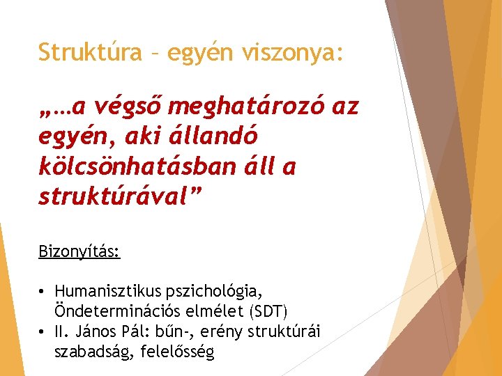 Struktúra – egyén viszonya: „…a végső meghatározó az egyén, aki állandó kölcsönhatásban áll a