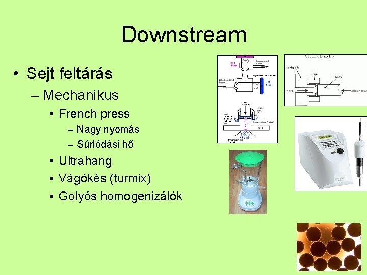 Downstream • Sejt feltárás – Mechanikus • French press – Nagy nyomás – Súrlódási