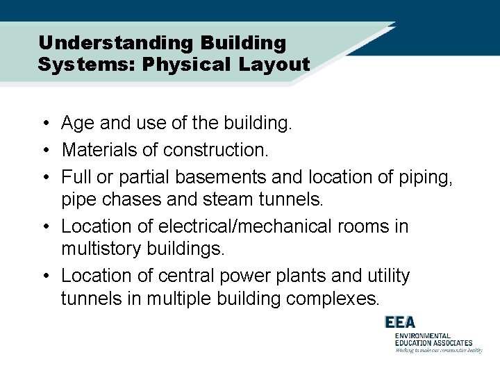 Understanding Building Systems: Physical Layout • Age and use of the building. • Materials