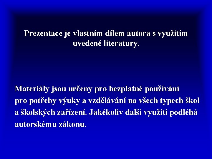 Prezentace je vlastním dílem autora s využitím uvedené literatury. Materiály jsou určeny pro bezplatné