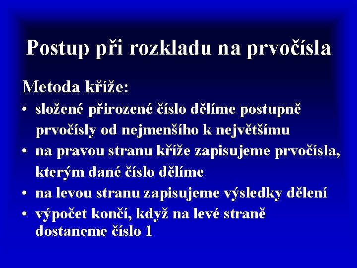 Postup při rozkladu na prvočísla Metoda kříže: • složené přirozené číslo dělíme postupně prvočísly