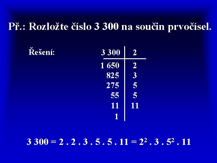 Př. : Rozložte číslo 3 300 na součin prvočísel. Řešení: 3 300 2 1