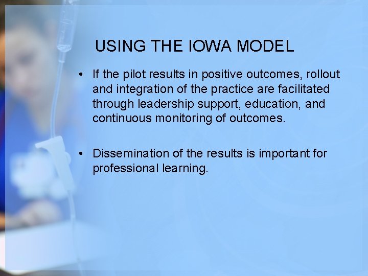 USING THE IOWA MODEL • If the pilot results in positive outcomes, rollout and