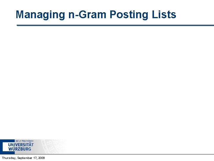 Managing n-Gram Posting Lists Thursday, September 17, 2009 