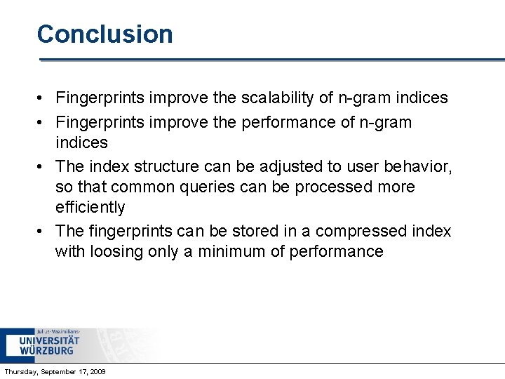 Conclusion • Fingerprints improve the scalability of n-gram indices • Fingerprints improve the performance