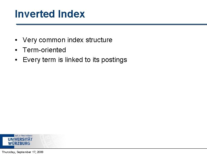 Inverted Index • Very common index structure • Term-oriented • Every term is linked