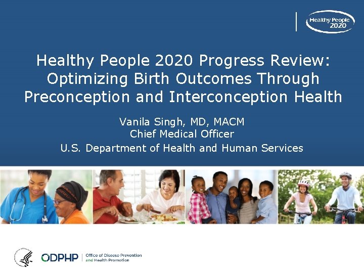 Healthy People 2020 Progress Review: Optimizing Birth Outcomes Through Preconception and Interconception Health Vanila
