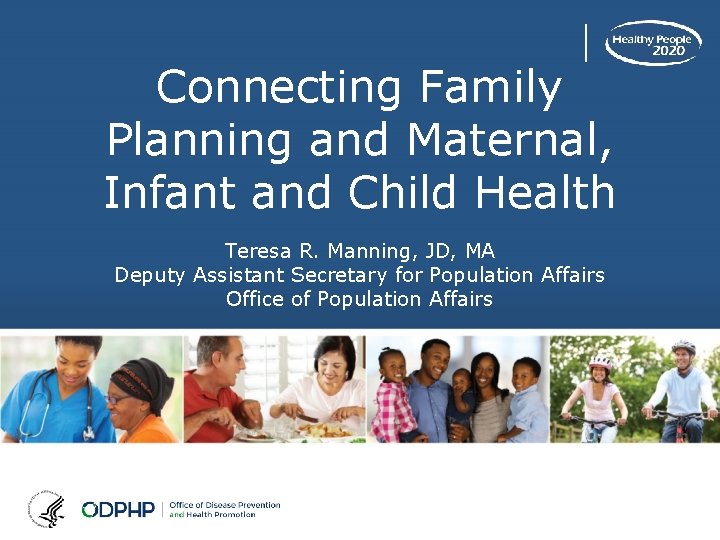 Connecting Family Planning and Maternal, Infant and Child Health Teresa R. Manning, JD, MA