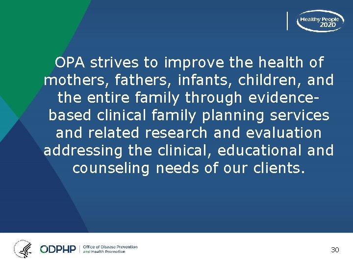 OPA strives to improve the health of mothers, fathers, infants, children, and the entire