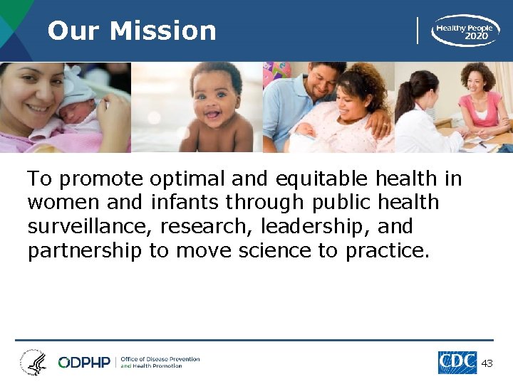 Our Mission To promote optimal and equitable health in women and infants through public