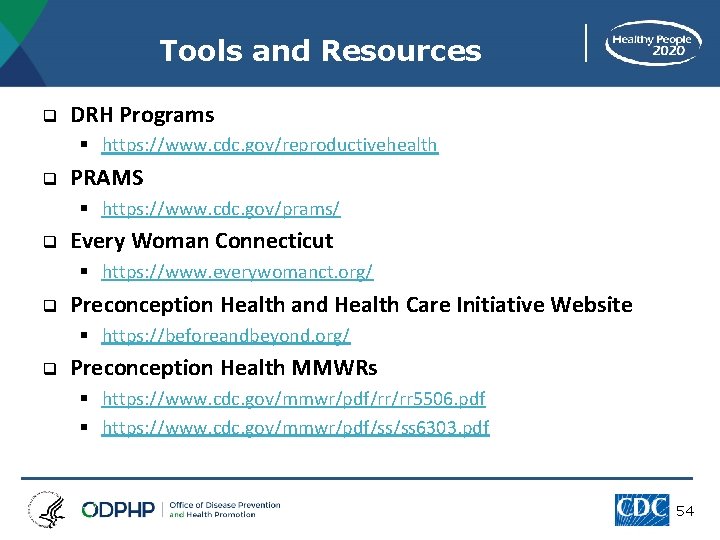 Tools and Resources q DRH Programs § https: //www. cdc. gov/reproductivehealth q PRAMS §