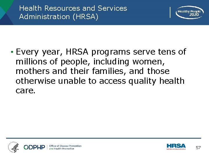 Health Resources and Services Administration (HRSA) • Every year, HRSA programs serve tens of