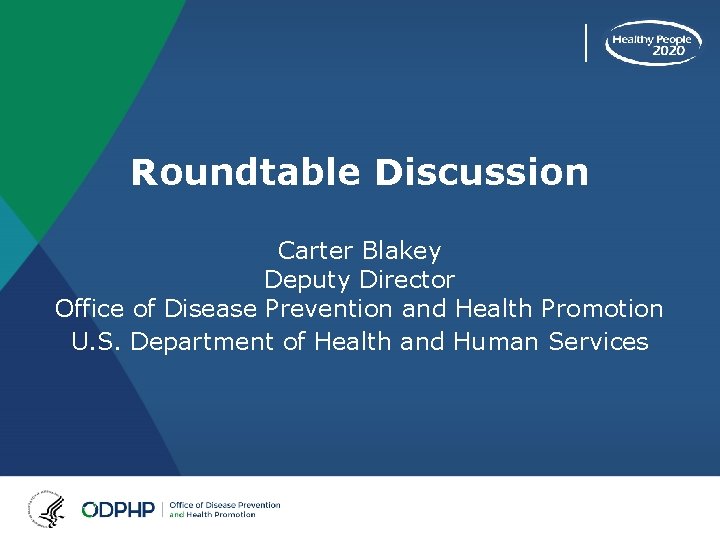 Roundtable Discussion Carter Blakey Deputy Director Office of Disease Prevention and Health Promotion U.