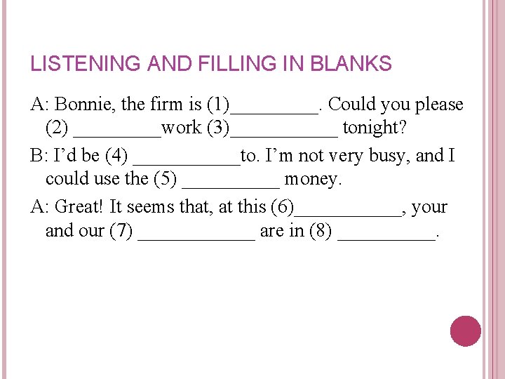 LISTENING AND FILLING IN BLANKS A: Bonnie, the firm is (1)_____. Could you please