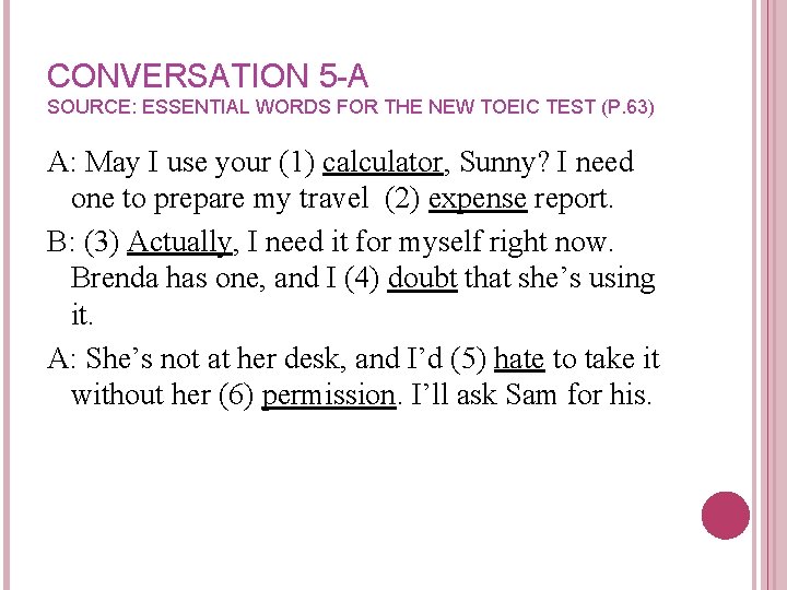 CONVERSATION 5 -A SOURCE: ESSENTIAL WORDS FOR THE NEW TOEIC TEST (P. 63) A: